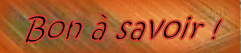 BON A SAVOIR !